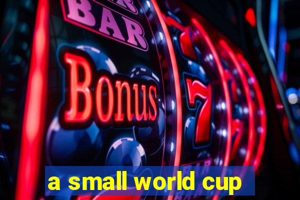 a small world cup